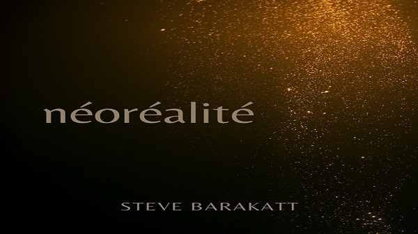 Steve Barakatt ورحلة موسيقيّة مليئة بالمشاعر في "Néoréalité"